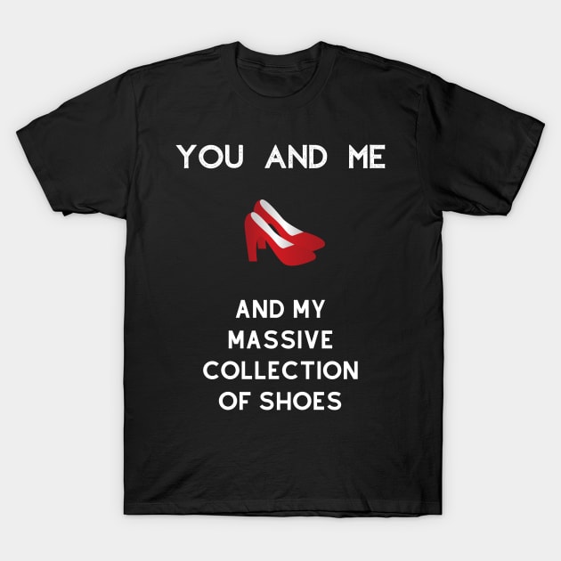 You and me and my massive collection of shoes T-Shirt by Fredonfire